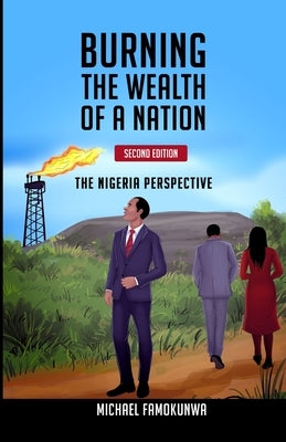 Burning the Wealth of a Nation: The Nigeria Perspective by Famokunwa, Michael