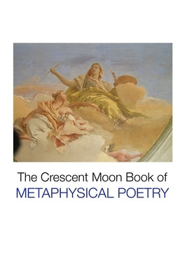 The Crescent Moon Book of Metaphysical Poetry by Greene, Charlotte