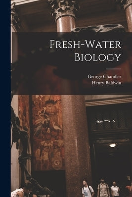 Fresh-water Biology by Ward, Henry Baldwin 1865-1945