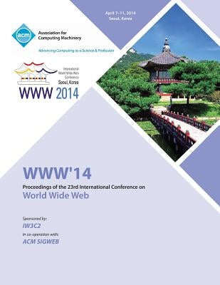 WWW 14 23rd International World Wide Web Conference by Www 14 Conference Committee