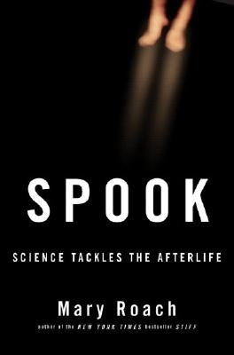 Spook: Science Tackles the Afterlife by Roach, Mary