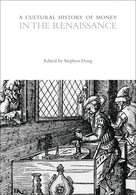 A Cultural History of Money in the Renaissance by Deng, Stephen