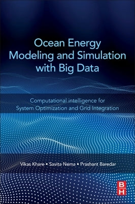 Ocean Energy Modeling and Simulation with Big Data: Computational Intelligence for System Optimization and Grid Integration by Khare, Vikas