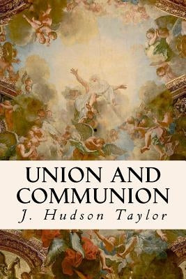 Union And Communion by Taylor, J. Hudson
