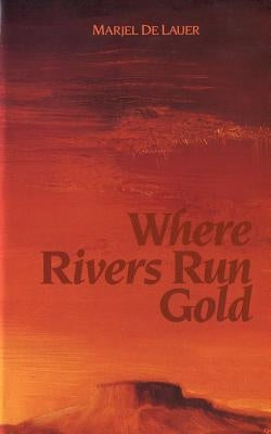 Where Rivers Run Gold by de Lauer, Marjel