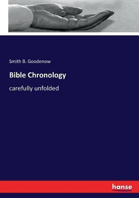 Bible Chronology: carefully unfolded by Goodenow, Smith B.
