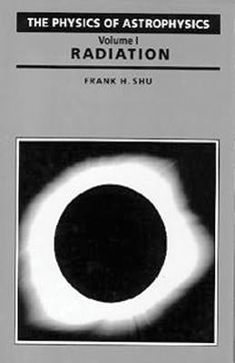 Physics of Astrophysics: Radiation by Shu, Frank
