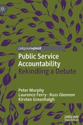 Public Service Accountability: Rekindling a Debate by Murphy, Peter