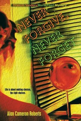 Never Forgive, Never Forget: A Frances Sanders / Marla Pearl Mystery by Roberts, Alan Cameron