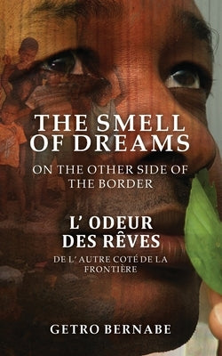 The Smell of Dreams on the Other Side of the Border by Bernabe, Getro