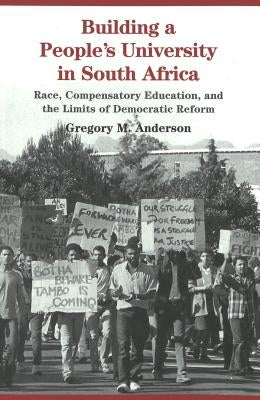 Building a People's University in South Africa: Race, Compensatory Education, and the Limits of Democratic Reform by Sadovnik, Alan R.