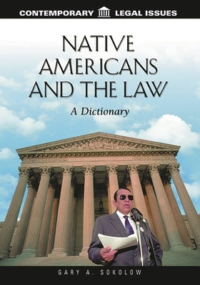 Native Americans and the Law: A Dictionary by Sokolow, Gary A.
