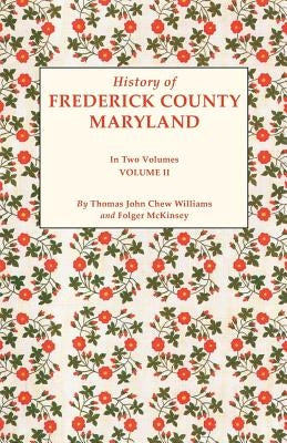 History of Frederick County, Maryland. in Two Volumes. Volume II by Williams, Thomas J. C.