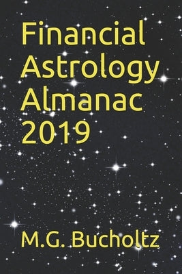Financial Astrology Almanac 2019 by Bucholtz, M. G.