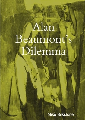 Alan Beaumont's Dilemma by Silkstone, Mike