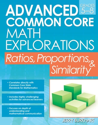 Advanced Common Core Math Explorations: Ratios, Proportions, and Similarity (Grades 5-8) by Burkhart, Jerry