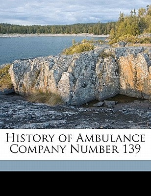 History of Ambulance Company Number 139 by Anonymous