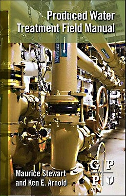 Produced Water Treatment Field Manual by Stewart, Maurice