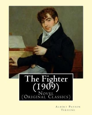 The Fighter (1909). By: Albert Payson Terhune: Novel (Original Classics) by Terhune, Albert Payson