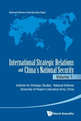 International Strategic Relations and China's National Security: Volume 1 by China, Pla National Defense University