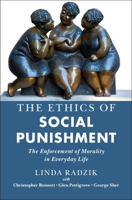 The Ethics of Social Punishment: The Enforcement of Morality in Everyday Life by Radzik, Linda