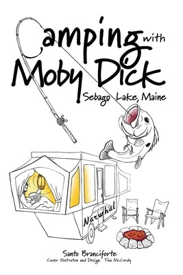 Camping With Moby Dick: Sebago Lake, Maine by Branciforte, Santo