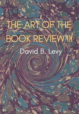 The Art of the Book Review, Part III: Just as my feet allow me to walk in this world my books (Sefarim) allow me to walk in higher worlds still" (GRA) by Levy, David B.