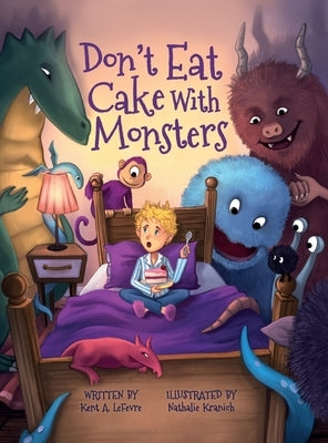 Don't Eat Cake with Monsters by Lefevre, Kent A.