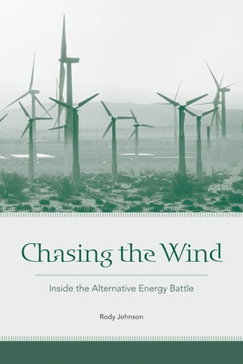 Chasing the Wind: Inside the Alternative Energy Battle by Johnson, Rody