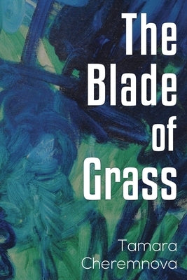 The Blade of Grass by Cheremnova, Tamara