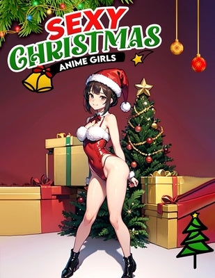 Christmas Anime Girls Sexy: Colorful Holiday Temptations- Immerse Yourself in the Allure of Sexy Christmas Anime Girls - A Coloring Journey Filled by Horton, Elaine