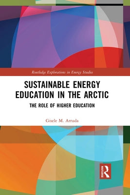 Sustainable Energy Education in the Arctic: The Role of Higher Education by Arruda, Gisele M.