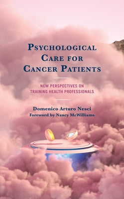 Psychological Care for Cancer Patients: New Perspectives on Training Health Professionals by Arturo Nesci, Domenico