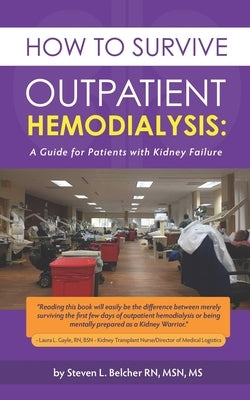 How to Survive Outpatient Hemodialysis: A Guide for Patients with Kidney Failure by Belcher, Steven L.