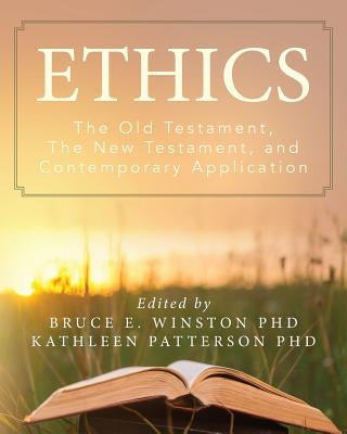 Ethics: The Old Testament, The New Testament, and Contemporary Application by Patterson Phd, Kathleen
