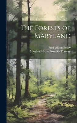 The Forests of Maryland by Besley, Fred Wilson