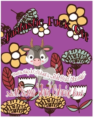 Fantastic Fuck Off: Beautiful Critters With Bad Mouths by Nozaz, S. B.