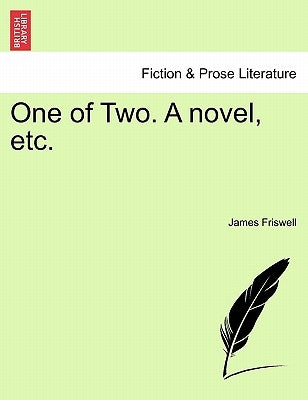 One of Two. a Novel, Etc. by Friswell, James