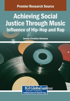 Achieving Social Justice Through Music: Influence of Hip-Hop and Rap by Simmons, Janelle Christine