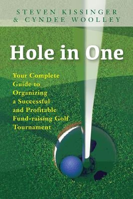 Hole in One: Your Complete Guide to Organizing a Successful and Profitable Fund-Raising Golf Tournament by Woolley, Cyndee
