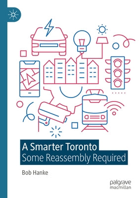 A Smarter Toronto: Some Reassembly Required by Hanke, Bob