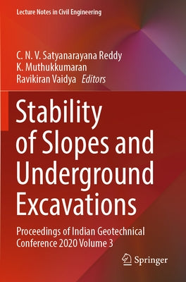 Stability of Slopes and Underground Excavations: Proceedings of Indian Geotechnical Conference 2020 Volume 3 by Satyanarayana Reddy, C. N. V.
