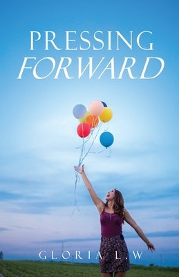 Pressing Forward by L. W., Gloria