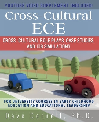 Cross-Cultural ECE: Cross-Cultural Role Plays, Case Studies, and Job Simulations by Cornell, Dave