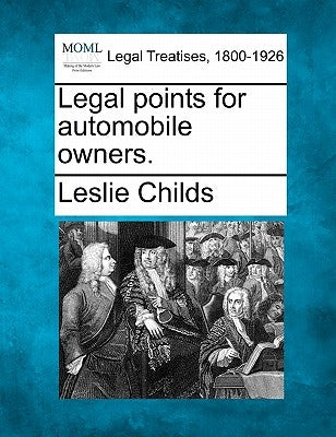 Legal Points for Automobile Owners. by Childs, Leslie