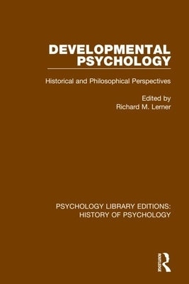 Developmental Psychology: Historical and Philosophical Perspectives by Lerner, Richard M.