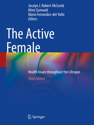 The Active Female: Health Issues Throughout the Lifespan by Robert-McComb, Jacalyn J.