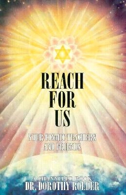 Reach for Us: Your Cosmic Teachers and Friends by Roeder, Dorothy