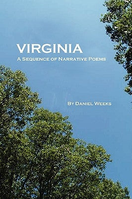 Virginia: A Sequence of Narrative Poems by Weeks, Daniel