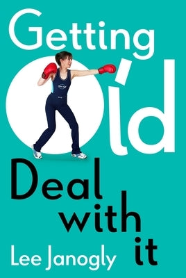 Getting Old: Deal With It by Charkin, Richard